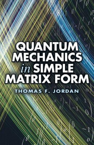 Könyv Quantum Mechanics in Simple Matrix Forms Thomas F. Jordan