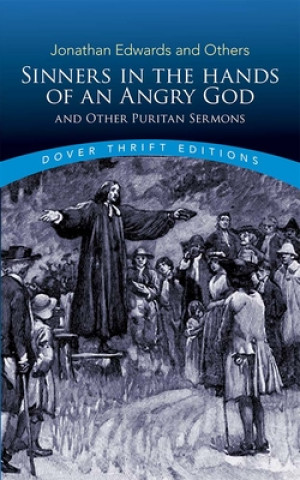 Carte Sinners in the Hands of an Angry God and Other Puritan Sermons Jonathan Edwards
