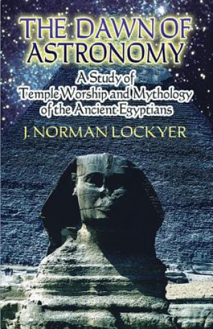 Könyv Dawn of Astronomy J Norman Lockyer