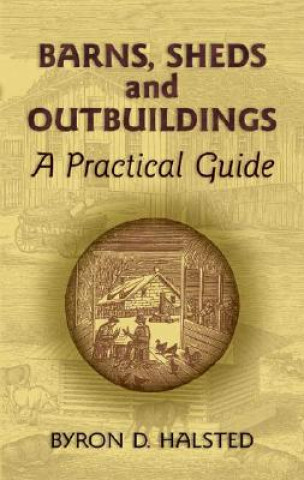 Knjiga Barns, Sheds and Outbuildings Byron D Halsted