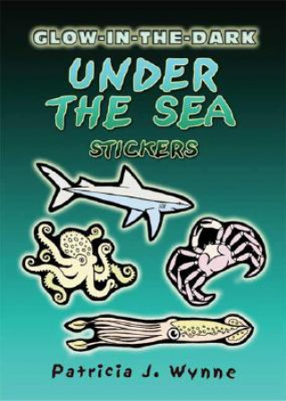 Kniha Glow-In-The-Dark Under the Sea Stickers Patricia J Wynne