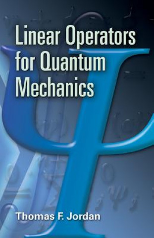 Könyv Linear Operators for Quantum Mechanics Thomas F Jordan