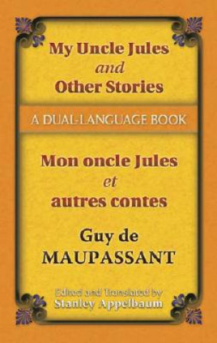 Carte My Uncle Jules and Other Stories/Mon oncle Jules et autres contes Guy De Maupassant