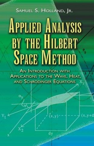 Könyv Applied Analysis by the Hilbert Space Method Samuel S. Holland
