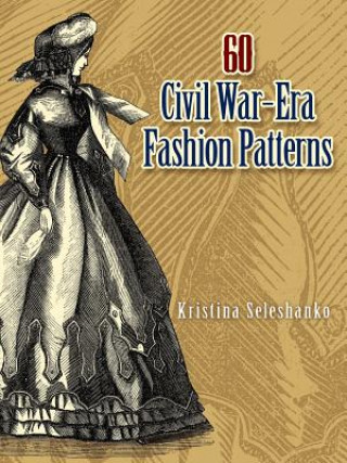 Book 60 Civil War-Era Fashion Patterns Kristina Seleshanko