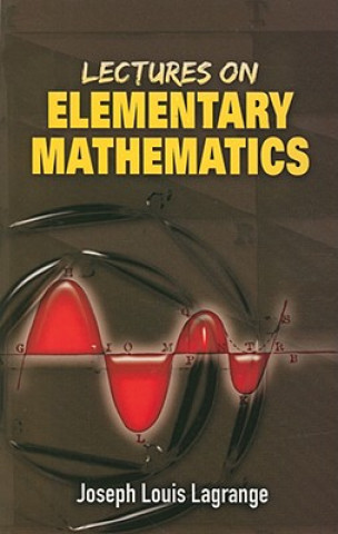 Könyv Lectures on Elementary Mathematics Joseph Louis Lagrange