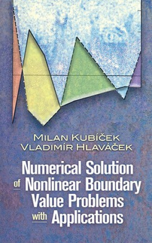 Kniha Numerical Solution of Nonlinear Boundary Value Problems with Applications Milan Kubicek