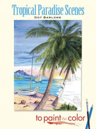 Kniha Tropical Paradise Scenes to Paint or Color Dot Barlowe