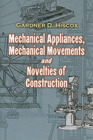 Książka Mechanical Appliances, Mechanical Movements and Novelties of Construction Gardner Dexter Hiscox