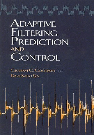 Kniha Adaptive Filtering Prediction and Control Graham C Goodwin