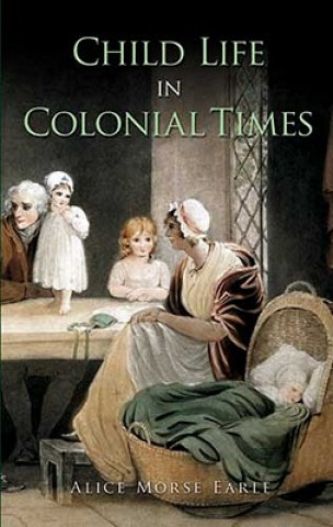 Kniha Child Life in Colonial Times Alice Morse Earle