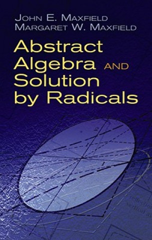 Kniha Abstract Algebra and Solution by Radicals John E Maxfield