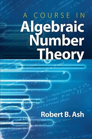 Kniha Course in Algebraic Number Theory Robert B Ash