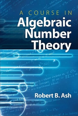 Książka Course in Algebraic Number Theory Robert B Ash