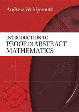 Kniha Introduction to Proof in Abstract Mathematics Andrew Wohlgemuth