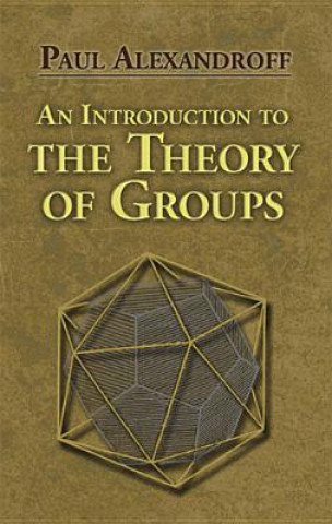 Kniha Introduction to the Theory of Groups Paul Alexandroff