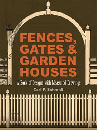 Kniha Fences, Gates and Garden Houses Carl Frederick Schmidt