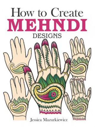 Könyv How to Create Mehndi Designs Jessica Mazurkiewicz