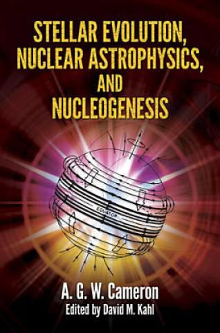 Kniha Stellar Evolution, Nuclear Astrophysics, and Nucleogenesis Cameron