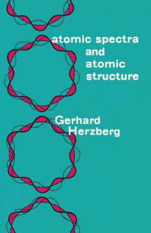 Kniha Atomic Spectra and Atomic Structure Gerhard Herzberg