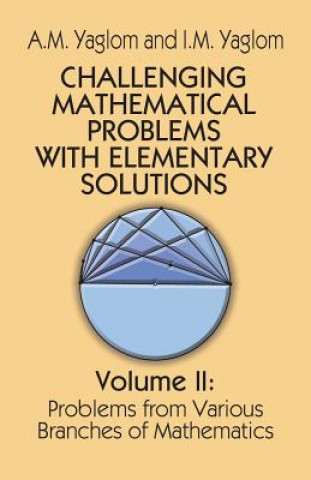 Könyv Challenging Mathematical Problems with Elementary Solutions, Vol. II A. M. Yaglom