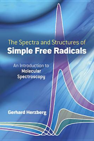 Книга The Spectra and Structures of Simple Free Radicals Gerhard Herzberg