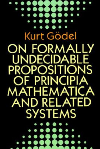 Könyv On Formally Undecidable Propositions of "Principia Mathematica" and Related Systems Kurt Godel