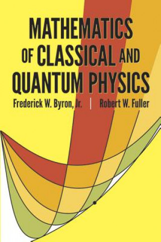 Kniha Mathematics of Classical and Quantum Physics Frederick W. Byron