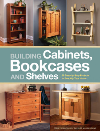 Könyv Building Cabinets, Bookcases & Shelves Editors of Popular Woodworking