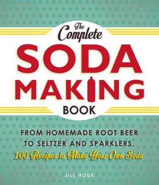 Carte Complete Soda Making Book Jill Houk