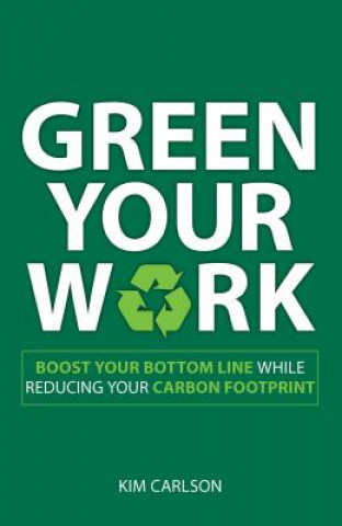 Könyv Green Your Work Kim Carlson