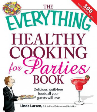 Kniha Everything Healthy Cooking for Parties Linda Larsen