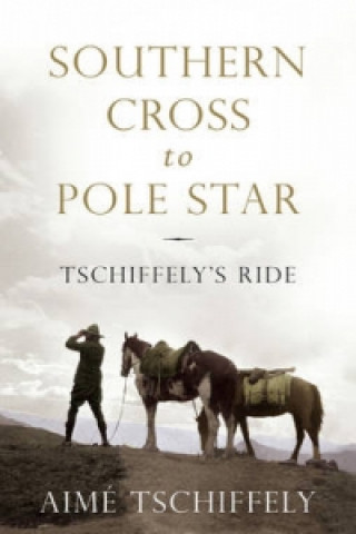 Knjiga Southern Cross to Pole Star Aime Tschiffely