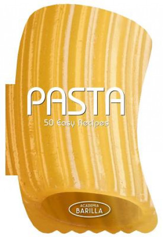 Kniha Pasta: 50 Easy Recipes Academia Barilla