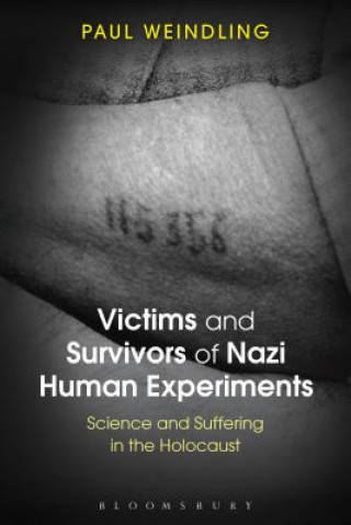 Kniha Victims and Survivors of Nazi Human Experiments Paul Weindling