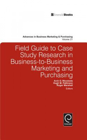 Kniha Field Guide to Case Study Research in Business-to-Business Marketing and Purchasing Arch Woodside