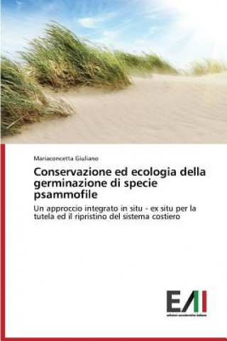 Libro Conservazione Ed Ecologia Della Germinazione Di Specie Psammofile Mariaconcetta Giuliano