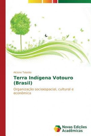 Kniha Terra Indigena Votouro (Brasil) Alcione Talaska