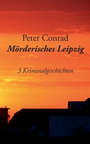 Könyv Moerderisches Leipzig Peter Conrad