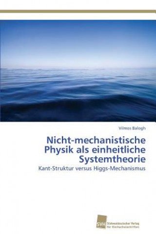 Knjiga Nicht-mechanistische Physik als einheitliche Systemtheorie Vilmos Balogh