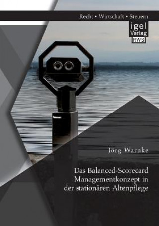 Kniha Balanced-Scorecard Managementkonzept in der stationaren Altenpflege Jörg Warnke