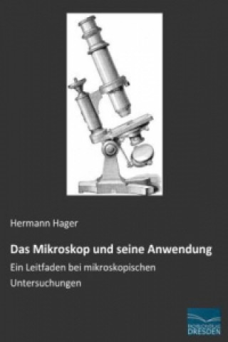 Kniha Das Mikroskop und seine Anwendung Hermann Hager