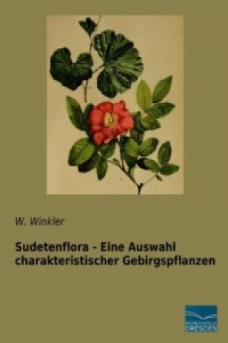 Kniha Sudetenflora - Eine Auswahl charakteristischer Gebirgspflanzen W. Winkler