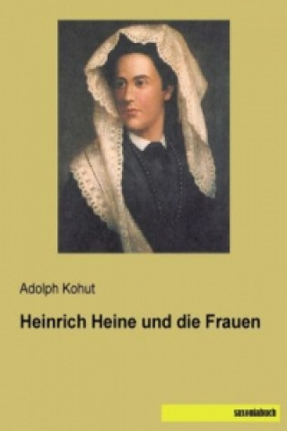 Kniha Heinrich Heine und die Frauen Adolph Kohut