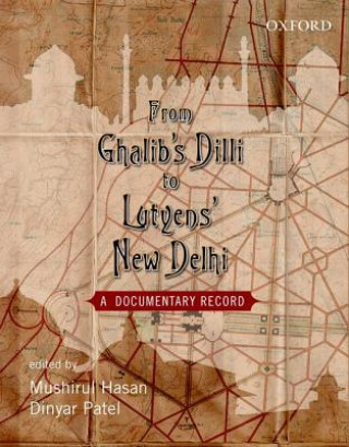 Könyv From Ghalib's Dilli to Lutyen's New Dheli Mushirul Hasan