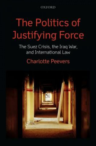 Książka Politics of Justifying Force Charlotte Peevers