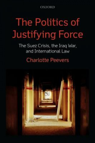 Knjiga Politics of Justifying Force Charlotte Peevers