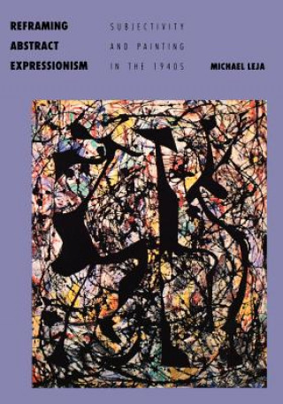 Kniha Reframing Abstract Expressionism Michael Leja