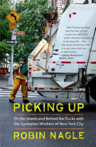 Livre Picking Up: On the Streets and Behind the Trucks with the Sa Robin Nagle