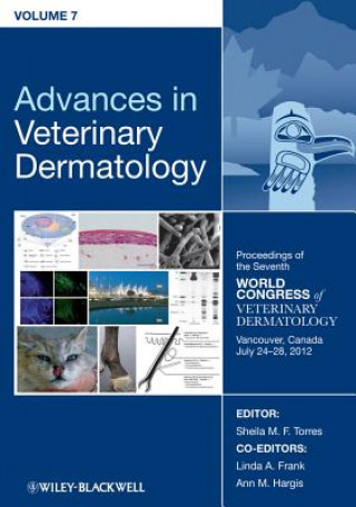 Book Advances in Veterinary Dermatology V 7 Proceedings  of the Seventh World Congress of Veterinary Dermatology, Vancouver, Canada, July 24-28, 2012 Sheila N. F. Torres